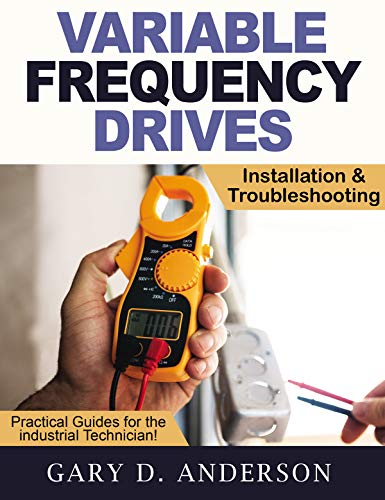 Variable Frequency Drives: Installation & Troubleshooting (Practical Guides for the Industrial Technician) - Epub + Converted Pdf